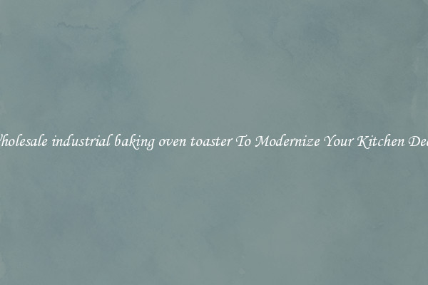 Wholesale industrial baking oven toaster To Modernize Your Kitchen Decor