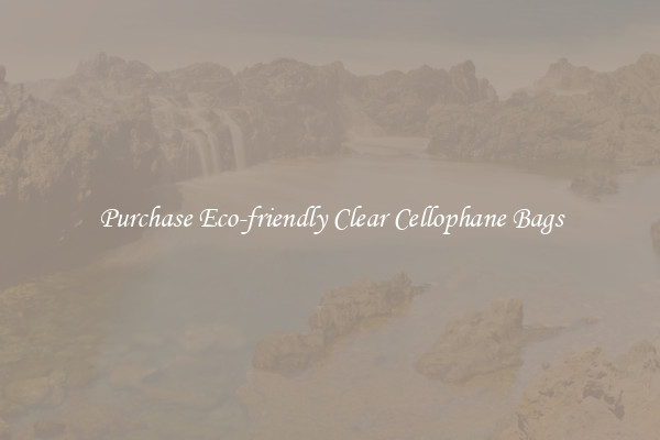 Purchase Eco-friendly Clear Cellophane Bags
