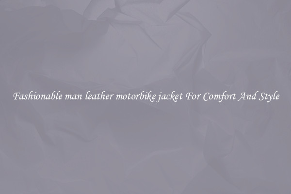 Fashionable man leather motorbike jacket For Comfort And Style
