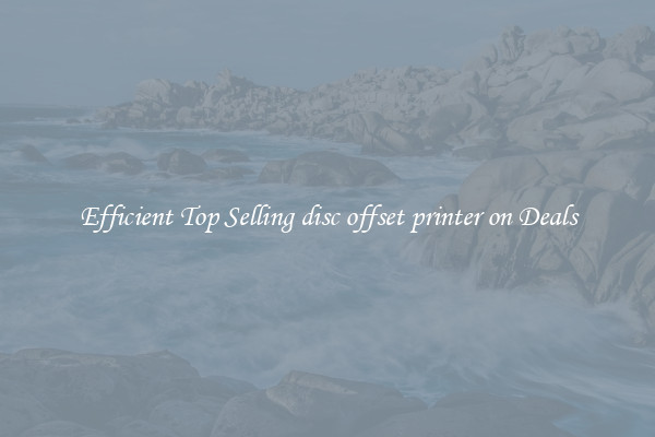Efficient Top Selling disc offset printer on Deals