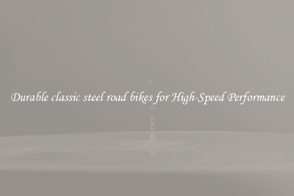 Durable classic steel road bikes for High-Speed Performance