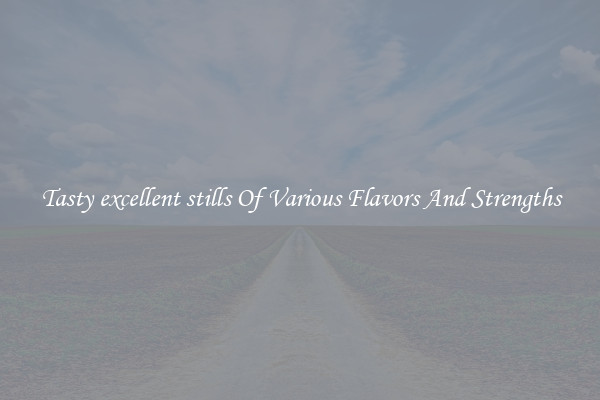 Tasty excellent stills Of Various Flavors And Strengths