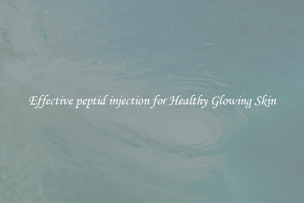 Effective peptid injection for Healthy Glowing Skin