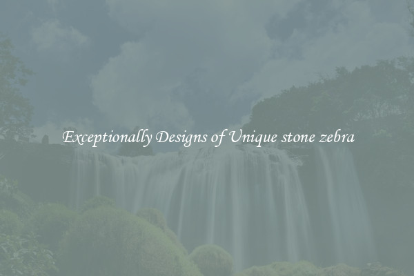 Exceptionally Designs of Unique stone zebra