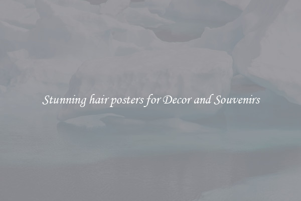 Stunning hair posters for Decor and Souvenirs