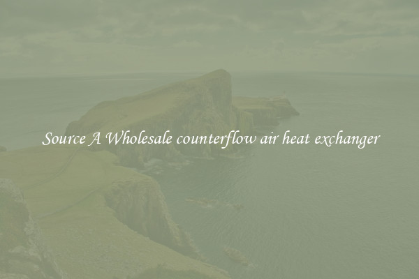 Source A Wholesale counterflow air heat exchanger