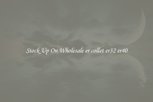 Stock Up On Wholesale er collet er32 er40