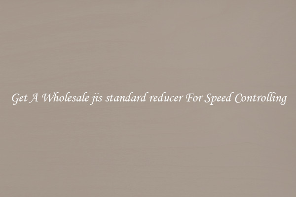 Get A Wholesale jis standard reducer For Speed Controlling