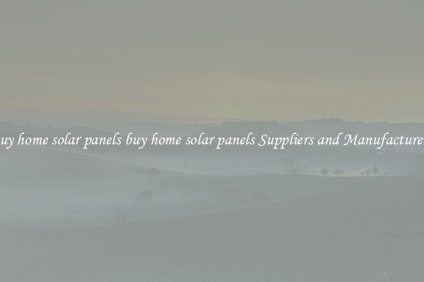 buy home solar panels buy home solar panels Suppliers and Manufacturers