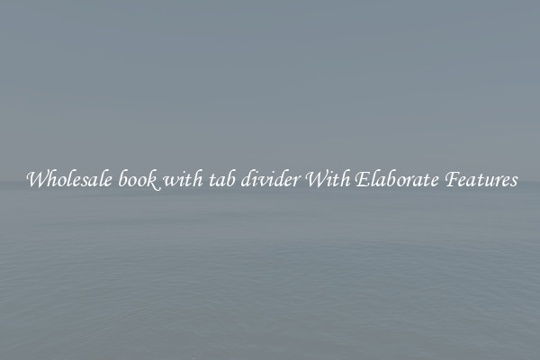 Wholesale book with tab divider With Elaborate Features