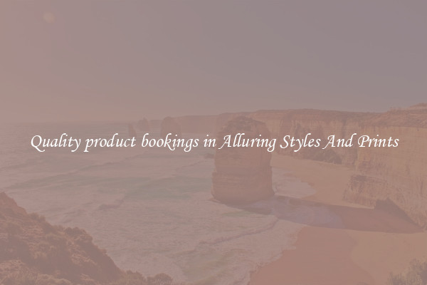 Quality product bookings in Alluring Styles And Prints