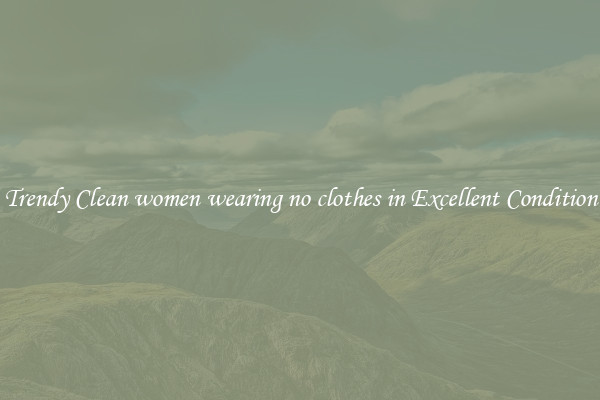 Trendy Clean women wearing no clothes in Excellent Condition